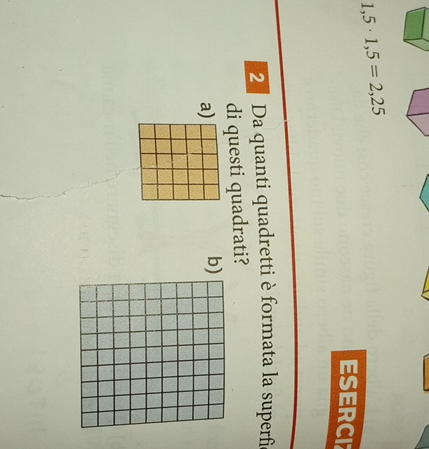 1,5· 1,5=2,25
ESERCIZ
2 Da quanti quadretti è formata la superfi
di questi quadrati?
a)
b)