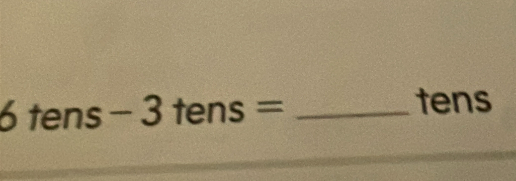 6tens-3tens=
tens