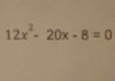 12x^2-20x-8=0