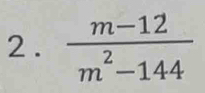 2 .  (m-12)/m^2-144 