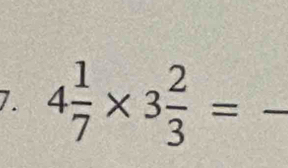 4 1/7 * 3 2/3 = _