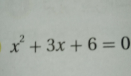 x^2+3x+6=0