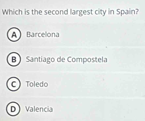 Which is the second largest city in Spain?
A Barcelona
B Santiago de Compostela
CToledo
D Valencia