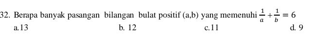 Berapa banyak pasangan bilangan bulat positif (a,b) yang memenuhi  1/a + 1/b =6
a. 13 b. 12 c. 11 d. 9