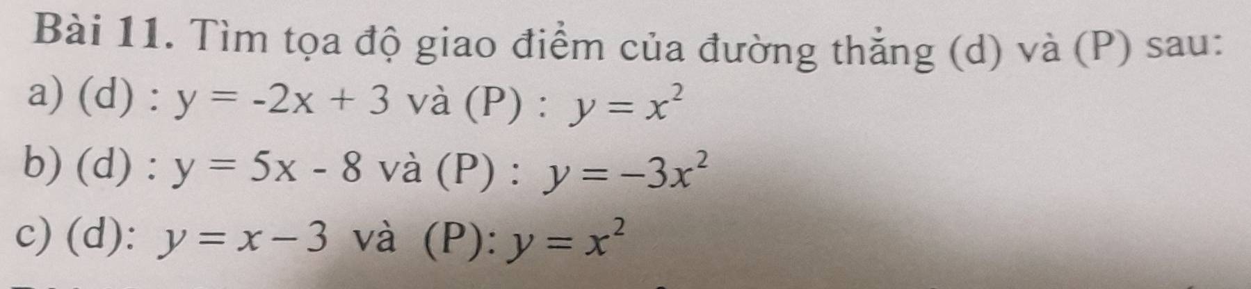 Tìm tọa độ giao điểm của đường thẳng (d) và (P) sau: 
a) (d) : y=-2x+3 và (P) : y=x^2
b) (d) : y=5x-8 và (P) : y=-3x^2
c) (d): y=x-3 và (P): y=x^2