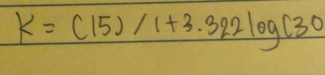 K=(15)/1+3.322log (30