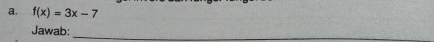 f(x)=3x-7
Jawab:_