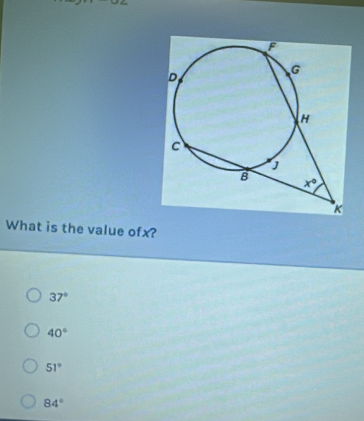 ∠ O
What is the value ofx?
37°
40°
51°
84°