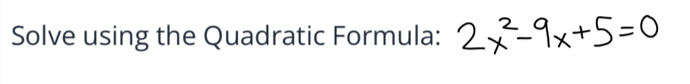 Solve using the Quadratic Formula: