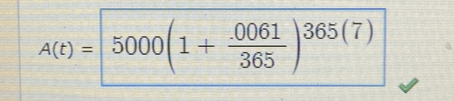 A(7)=5000(1+ (.0061)/365 )^(365(7))