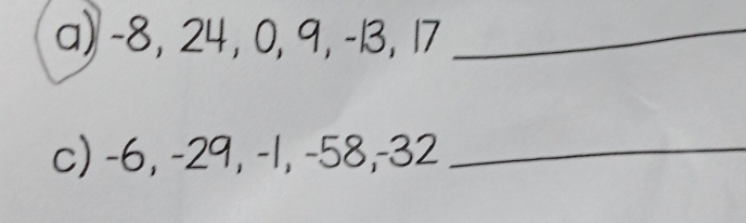 -8, 24, 0, 9, -13, 17 _ 
c) -6, -29, -1, -58, -32 _