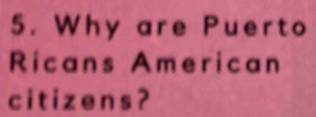 Why are Puerto 
Ricans American 
citizens ?