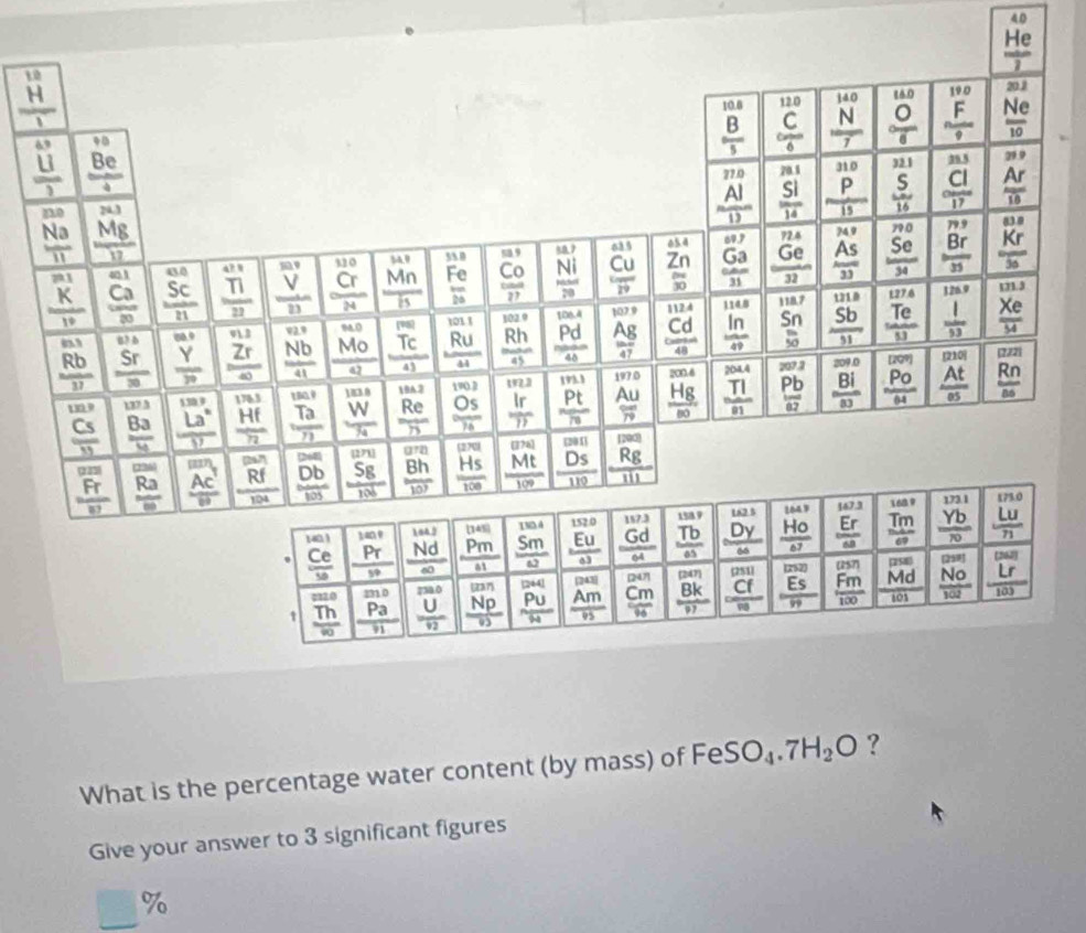 40
beginarrayr 10 _ H hline 1endarray
What is the percentage water content (by mass) of FeSO_4.7H_2O ?
Give your answer to 3 significant figures
□ %