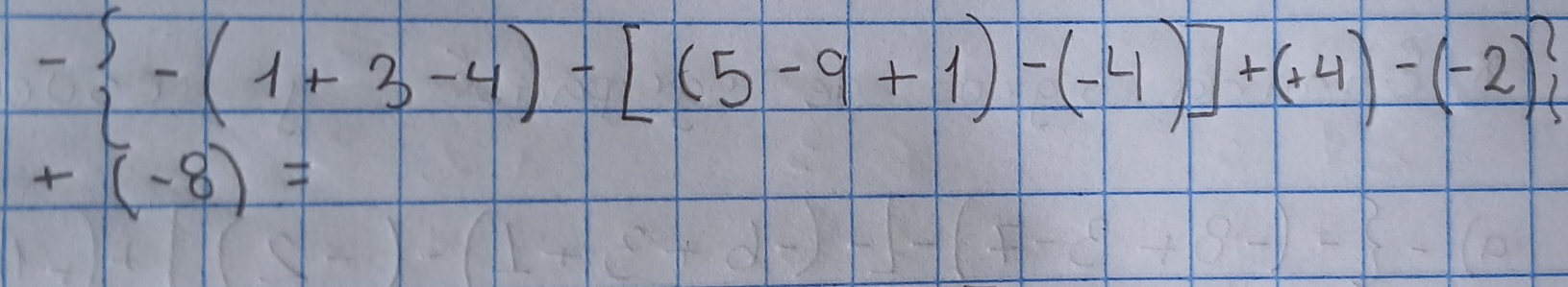 - -(1+3-4)-[(5-9+1)-(-4)]+(+4)-(-2)
+(-8)=