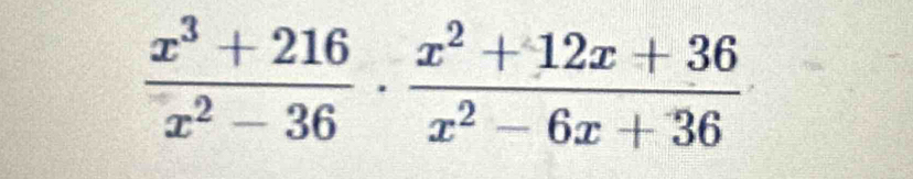  (x^3+216)/x^2-36 ·  (x^2+12x+36)/x^2-6x+36 