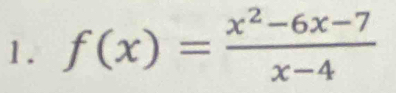 1 . f(x)= (x^2-6x-7)/x-4 