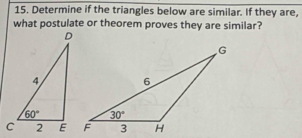 Determine if the triangles below are similar. If they are,
what postulate or theorem proves they are similar?