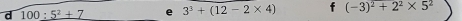 100:_ 5^2+7 3^3+(12-2* 4) (-3)^2+2^2* 5^2