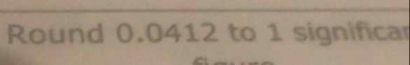 Round 0.0412 to 1 significar