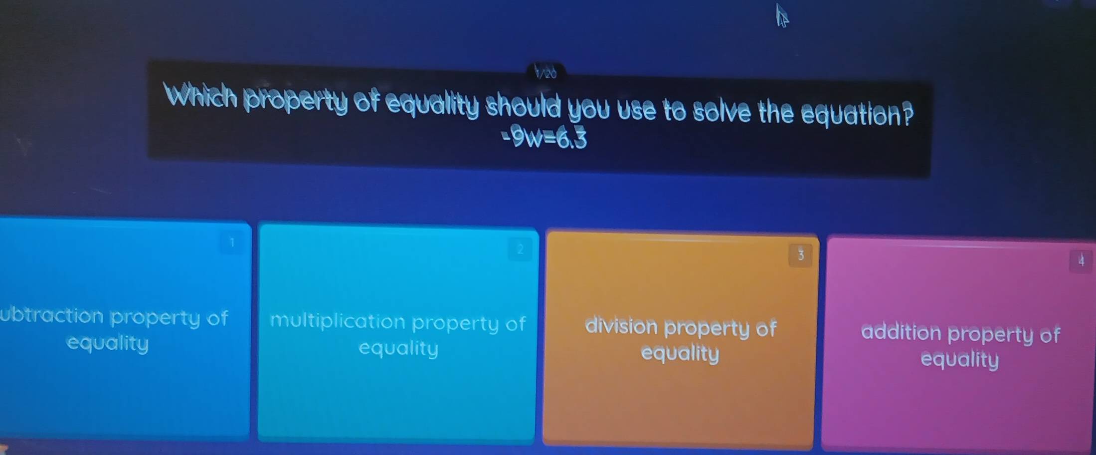 Ver
Which property of equality should you use to solve the equation?
a
3
4
ubtraction property of multiplication property of division property of addition property of
equality equality equality equality