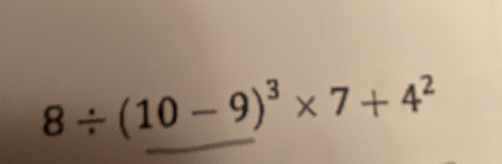 8/ (10-9)^3* 7+4^2