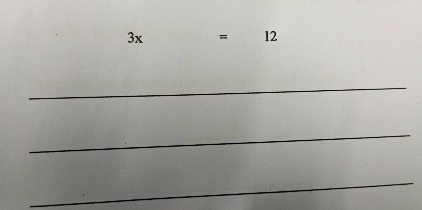 3x
= 12
_ 
_ 
_