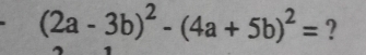 (2a-3b)^2-(4a+5b)^2= ?