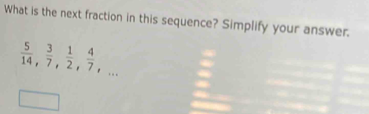 What is the next fraction in this sequence? Simplify your answer.
 5/14 ,  3/7 ,  1/2 ,  4/7 ,...