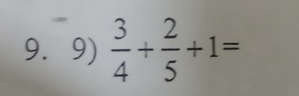  3/4 + 2/5 +1=