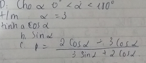 D: Cho alpha 0° <180°
t/n alpha =3
hinh a cosd 
h. sin ) 
C. p= (2cos alpha -3cos alpha )/3sin alpha +2cos alpha  