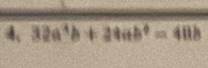 4, 32a^4b+48ab^4=40b