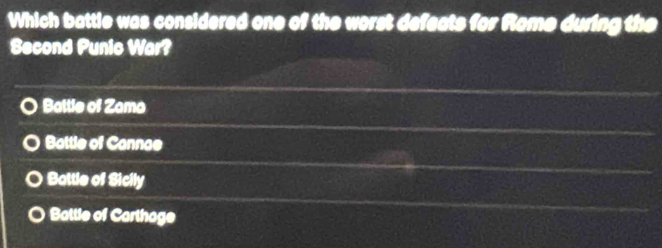 Which battle was considered one of the worst defeats for Rome during the
Second Punic War?
Battie of Zam
Battle of Cannae
Battle of Sicily
Battle of Carthage