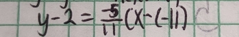 y-2= (-5)/11 (x-(-11)