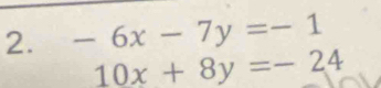 -6x-7y=-1
10x+8y=-24