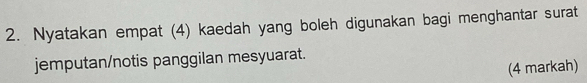 Nyatakan empat (4) kaedah yang boleh digunakan bagi menghantar surat 
jemputan/notis panggilan mesyuarat. 
(4 markah)