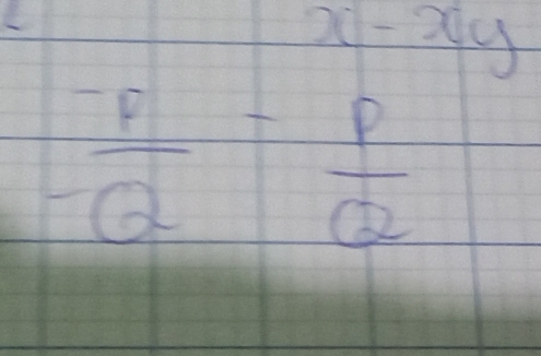 x-xy
 (-p)/-Q = p/Q 