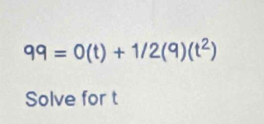 99=0(t)+1/2(9)(t^2)
Solve for t