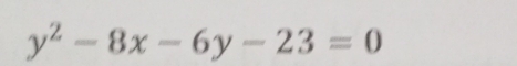 y^2-8x-6y-23=0