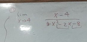 ②
limlimits _xto 4 (x-4)/x^2-2x-8 