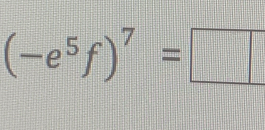 (-e^5f)^7=□