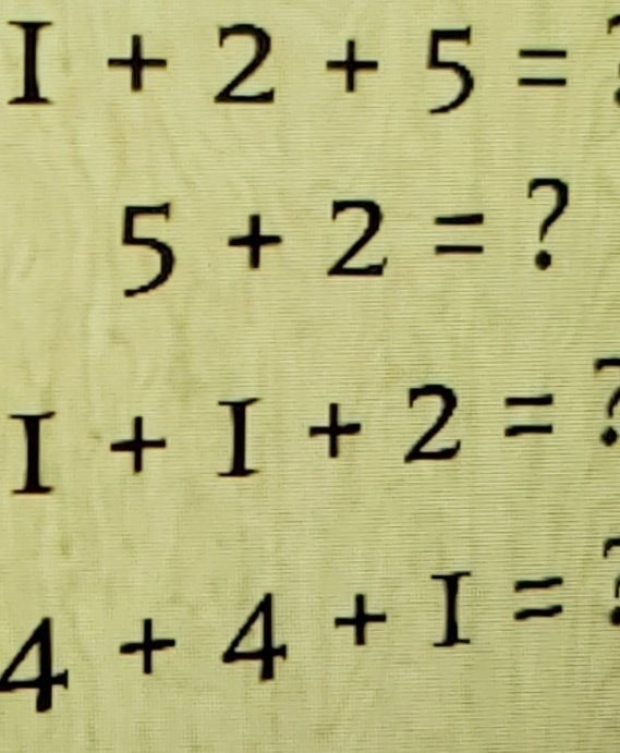 I+2+5=
5+2= ?
I+I+2=
4+4+I= I