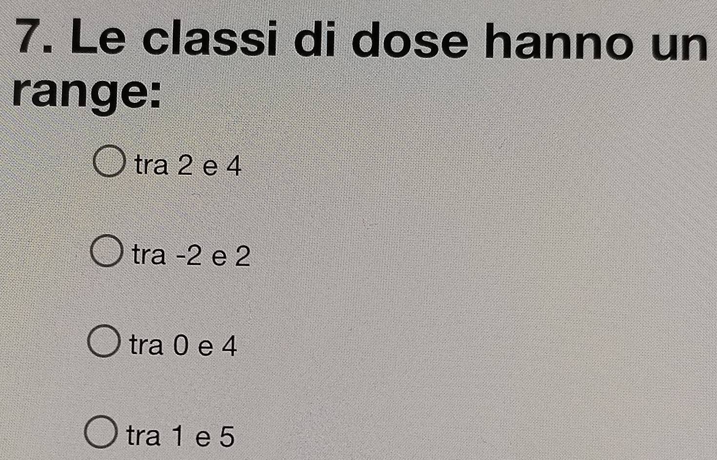 Risolto:Le classi di dose hanno un range: tra 2 e 4 tra -2 e 2 tra 0 e ...