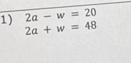 2a-w=20
1) 2a+w=48