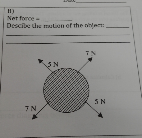 Datc_ 
B) 
Net force =_ 
Descibe the motion of the object:_ 
_ 
_