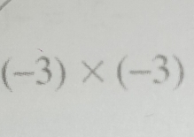 (-3)* (-3)