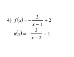 f(x)=- 3/x-1 +2
h(x)=- 3/x-2 +1