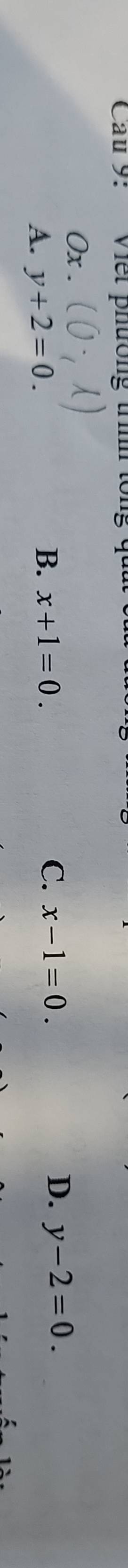 Cau 9: Viết phường th
0x .
A. y+2=0.
B. x+1=0. C. x-1=0. D. y-2=0.