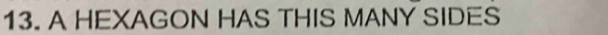 A HEXAGON HAS THIS MANY SIDES