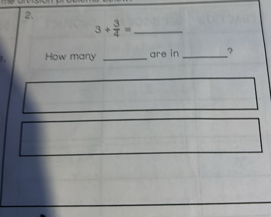 me 
2. 
_ 3/  3/4 =
S 
How many _are in_ 
？