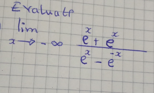 Evaluale
limlimits _xto -∈fty  (e^x+e^x)/e^x-e^(-x) 